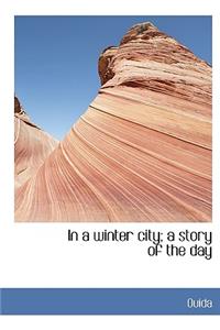 In a Winter City; A Story of the Day