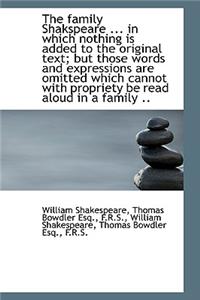 The Family Shakspeare ... in Which Nothing Is Added to the Original Text; But Those Words and Expres