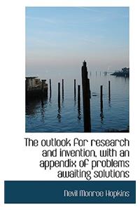 The Outlook for Research and Invention, with an Appendix of Problems Awaiting Solutions
