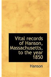 Vital Records of Hanson, Massachusetts, to the Year 1850