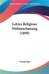 Lotzes Religiose Weltanschauung (1899)