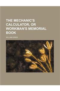 The Mechanic's Calculator, or Workman's Memorial Book