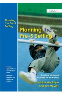 Planning the Pre-5 Setting: Practical Ideas and Activities for the Nursery