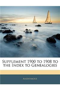 Supplement 1900 to 1908 to the Index to Genealogies