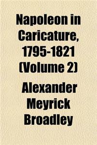 Napoleon in Caricature, 1795-1821 (Volume 2)