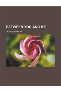 Between You and Me