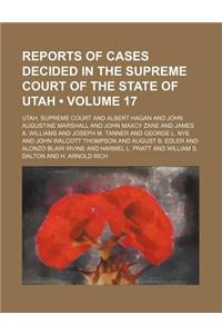 Reports of Cases Decided in the Supreme Court of the State of Utah (Volume 17)