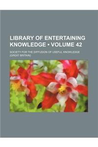 Library of Entertaining Knowledge (Volume 42)