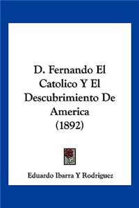 D. Fernando El Catolico Y El Descubrimiento De America (1892)