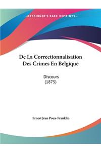 De La Correctionnalisation Des Crimes En Belgique