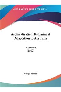 Acclimatisation, Its Eminent Adaptation to Australia