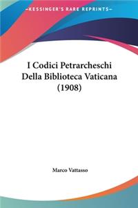 I Codici Petrarcheschi Della Biblioteca Vaticana (1908)