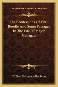 The Confessions Of Fitz-Boodle And Some Passages In The Life Of Major Gahagan