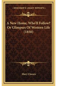 A New Home, Who'll Follow? or Glimpses of Western Life (1850)