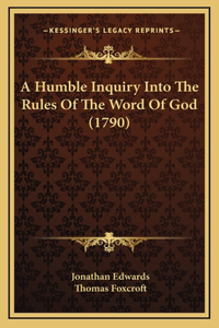 A Humble Inquiry Into the Rules of the Word of God (1790)