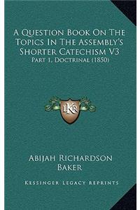 A Question Book on the Topics in the Assembly's Shorter Catechism V3
