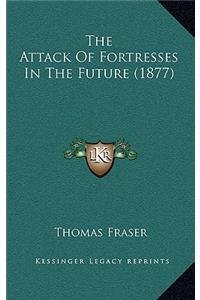 Attack of Fortresses in the Future (1877)