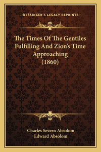 Times Of The Gentiles Fulfilling And Zion's Time Approaching (1860)