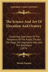 The Science and Art of Elocution and Oratory