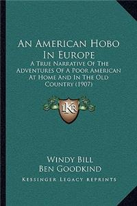 American Hobo In Europe: A True Narrative Of The Adventures Of A Poor American At Home And In The Old Country (1907)