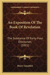 An Exposition Of The Book Of Revelation: The Substance Of Forty-Four Discourses (1821)