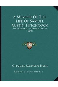 A Memoir Of The Life Of Samuel Austin Hitchcock