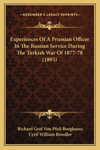 Experiences Of A Prussian Officer In The Russian Service During The Turkish War Of 1877-78 (1893)