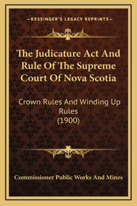 The Judicature Act And Rule Of The Supreme Court Of Nova Scotia