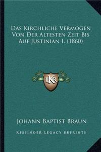 Kirchliche Vermogen Von Der Altesten Zeit Bis Auf Justinian I. (1860)