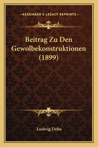 Beitrag Zu Den Gewolbekonstruktionen (1899)