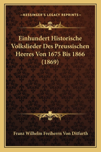 Einhundert Historische Volkslieder Des Preussischen Heeres Von 1675 Bis 1866 (1869)