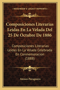 Composiciones Literarias Leidas En La Velada Del 25 De Octubre De 1886