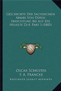 Geschichte Der Sachsischen Armee Von Deren Errichtung Bis Auf Die Neueste Zeit, Part 3 (1885)