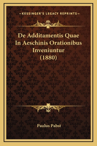 De Additamentis Quae In Aeschinis Orationibus Inveniuntur (1880)