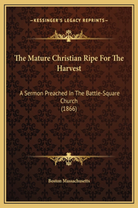 The Mature Christian Ripe For The Harvest