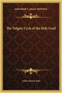 The Vulgate Cycle of the Holy Grail
