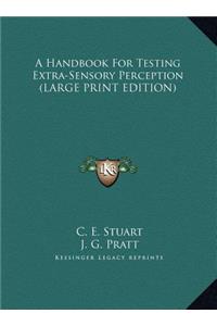 Handbook For Testing Extra-Sensory Perception (LARGE PRINT EDITION)