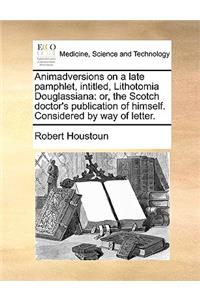 Animadversions on a Late Pamphlet, Intitled, Lithotomia Douglassiana