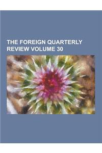 The Foreign Quarterly Review Volume 30