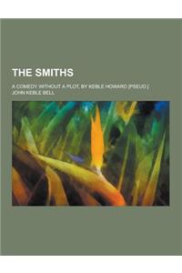 The Smiths; A Comedy Without a Plot, by Keble Howard [Pseud.]