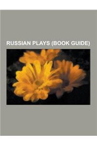 Russian Plays (Book Guide): Plays by Aleksandr Ostrovsky, Plays by Aleksandr Pushkin, Plays by Aleksandr Solzhenitsyn, Plays by Aleksey Konstantin