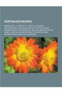 Vertragstheorie: Herrschaft, a Theory of Justice, Leviathan, Naturzustand, Vom Gesellschaftsvertrag Oder Prinzipien Des Staatsrechtes,