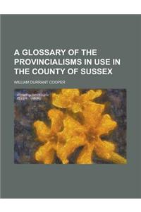 A Glossary of the Provincialisms in Use in the County of Sussex