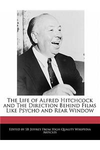 An Unauthorized Guide to the Life of Alfred Hitchcock and the Direction Behind Films Like Psycho and Rear Window