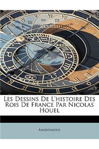 Les Dessins de L'Histoire Des Rois de France Par Nicolas Houel