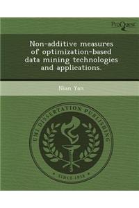 Non-Additive Measures of Optimization-Based Data Mining Technologies and Applications