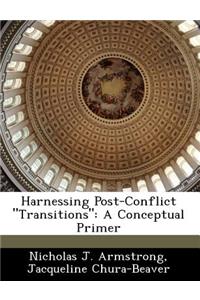 Harnessing Post-Conflict Transitions