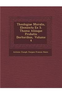 Theologiae Moralis, Elementa Ex S. Thoma Aliisque Probatis Doctoribus, Volume 4