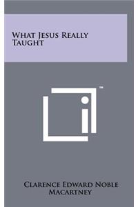 What Jesus Really Taught