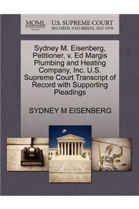 Sydney M. Eisenberg, Petitioner, V. Ed Margis Plumbing and Heating Company, Inc. U.S. Supreme Court Transcript of Record with Supporting Pleadings